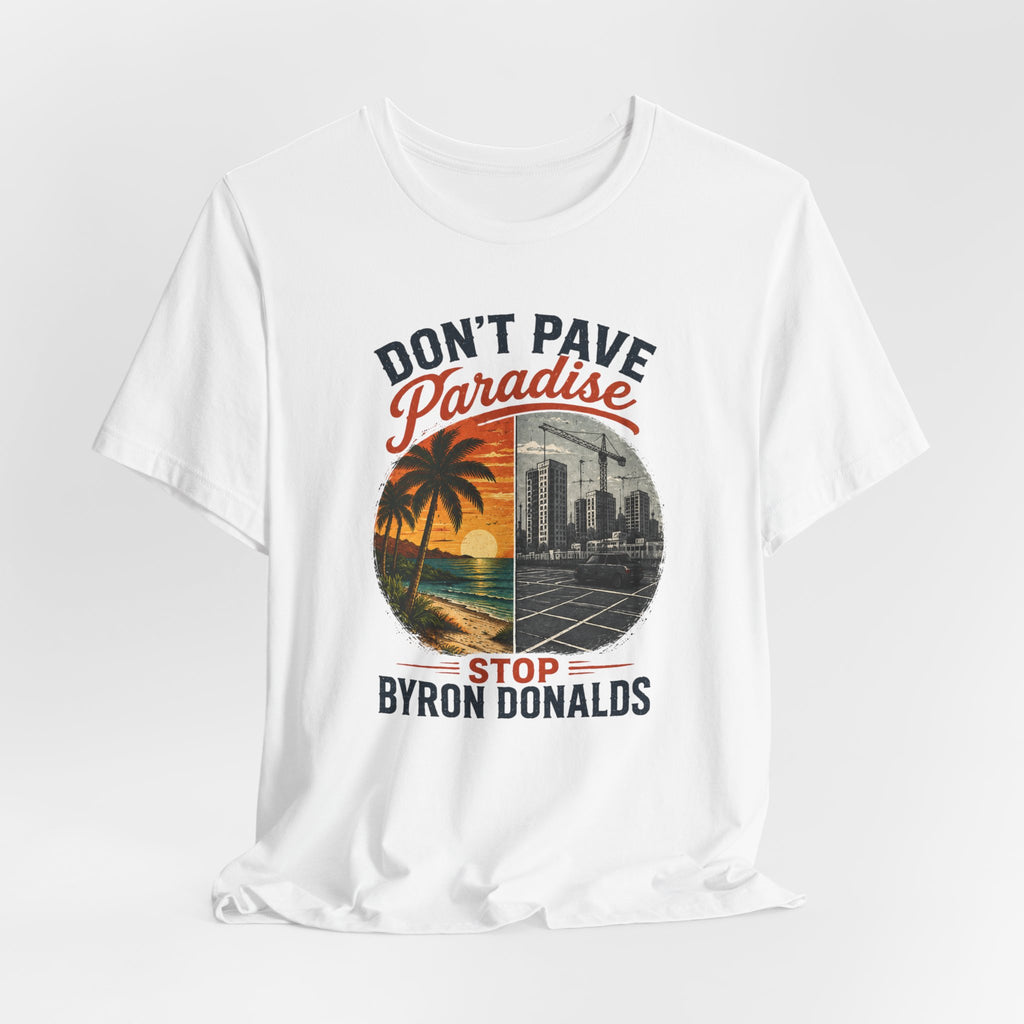 Don't Pave Paradise — Byron Donalds Florida Political T-Shirt