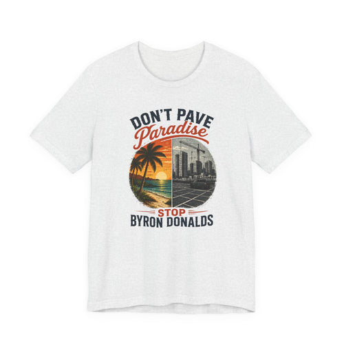 Don't Pave Paradise — Byron Donalds Florida Political T-Shirt