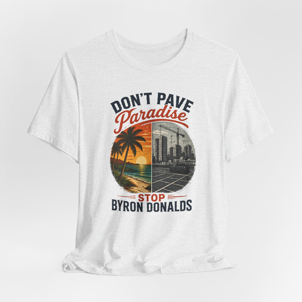 Don't Pave Paradise — Byron Donalds Florida Political T-Shirt
