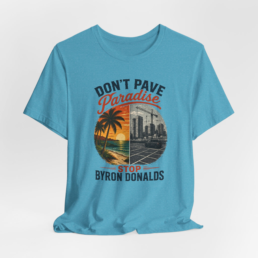 Don't Pave Paradise — Byron Donalds Florida Political T-Shirt